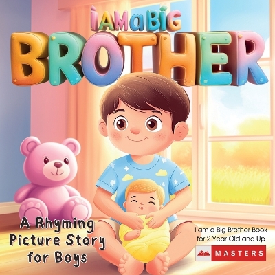I am a Big Brother Book A Rhyming Picture Story for Boys, 2 Year Old and Up: A Sweet Story for Toddlers Welcoming a New Baby Sibling