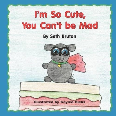 I'm So Cute, You Can't Be Mad