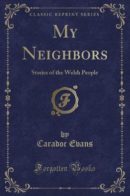My Neighbors: Stories of the Welsh People (Classic Reprint)