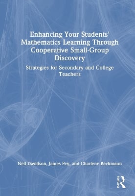 Enhancing Your Students' Mathematics Learning Through Cooperative Small-Group Discovery: Strategies for Secondary and College Teachers