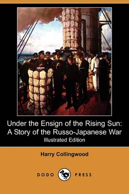 Under the Ensign of the Rising Sun: A Story of the Russo-Japanese War (Illustrated Edition) (Dodo Press)