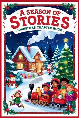 A Season of Stories: Christmas Chapter Book for Kids 8-12: Holly Jolly Christmas Stories Festive Reads for Young Readers