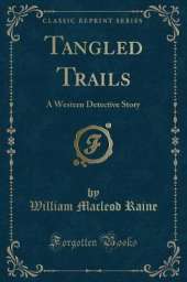 Tangled Trails: A Western Detective Story (Classic Reprint)