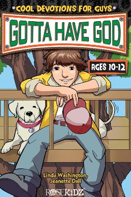 Gotta Have God Cool Devotions for Guys Ages 10-12: Cool Devotions for Guys Ages 10-12