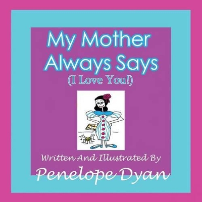 My Mother Always Says (I Love You!)
