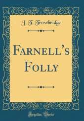 Farnell's Folly (Classic Reprint)