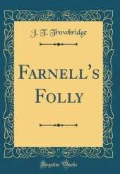 Farnell's Folly (Classic Reprint)