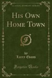 His Own Home Town (Classic Reprint)