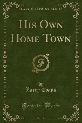 His Own Home Town (Classic Reprint)
