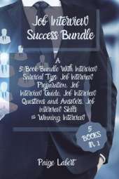 Job Interview Success Bundle: A 5 Book Bundle With Interview Survival Tips: Job Interview Preparation, Job Interview Guide, Job Interview Questions and Answers, Job interview Skills & Winning Interview