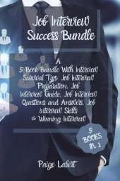 Job Interview Success Bundle: A 5 Book Bundle With Interview Survival Tips: Job Interview Preparation, Job Interview Guide, Job Interview Questions and Answers, Job interview Skills & Winning Interview
