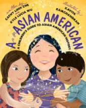 A Is for Asian American: A Children's Guide to Asian American History
