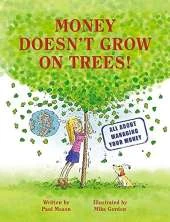Money Doesn't Grow on Trees: A Guide to Managing Your Money