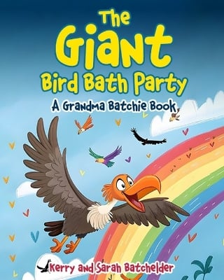 The Giant Bird Bath Party: A Grandma Batchie Book