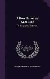 A New Universal Gazetteer: Or Geographical Dictionary