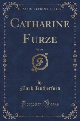 Catharine Furze, Vol. 1 of 2 (Classic Reprint)
