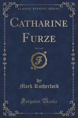 Catharine Furze, Vol. 1 of 2 (Classic Reprint)