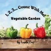 1, 2, 3, Count With Me: Vegetable Garden: A Fun Counting Book for Toddlers and Preschoolers Featuring Corn, Pumpkins, Tomatoes, Peppers, Carrots, Peas, Radishes, Green Beans, Eggplants, and More! A Garden-Themed Learning Book for Kids Ages 2-5