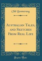 Australian Tales, and Sketches From Real Life (Classic Reprint)