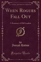 When Rogues Fall Out: A Romance of Old London (Classic Reprint)
