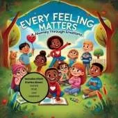 Every Feeling Matters: A Journey Through Emotions Vol 1