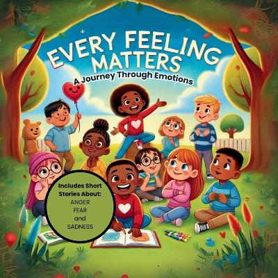Every Feeling Matters: A Journey Through Emotions Vol 1
