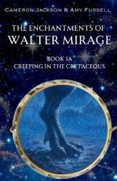 The Enchantments of Walter Mirage: 1A Creeping in the Cretaceous