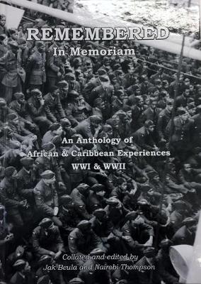 Remembered: In Memoriam: An Anthology of African & Caribbean Experiences WWI & WWII
