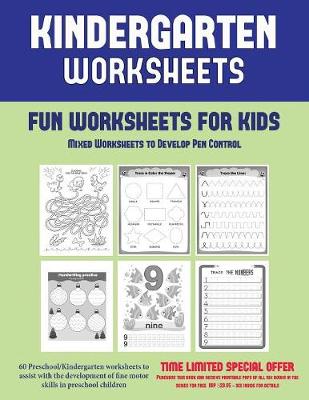 Fun Worksheets for Kids: Mixed Worksheets to Develop Pen Control (Kindergarten Worksheets): 60 Preschool/Kindergarten Worksheets to Assist with the Development of Fine Motor Skills in Preschool Children
