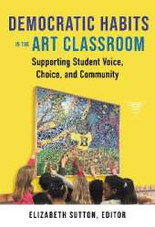 Democratic Habits in the Art Classroom: Supporting Student Voice, Choice, and Community