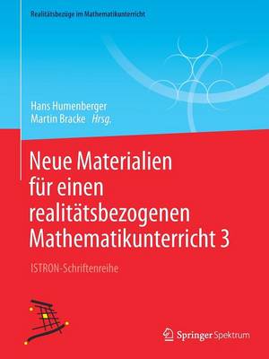 Neue Materialien Fur Einen Realitatsbezogenen Mathematikunterricht 3: Istron-Schriftenreihe