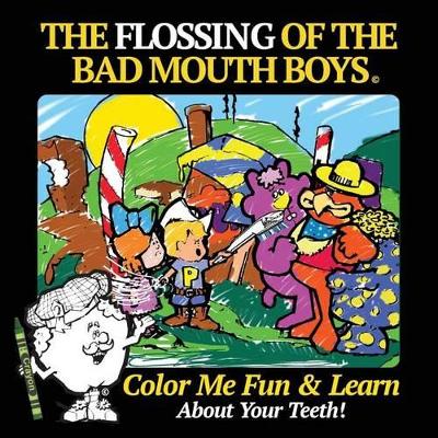 The Flossing of the Bad Mouth Boys: A Children's Story, Coloring and Activity Book