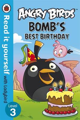 Angry Birds: Bomb's Best Birthday - Read it yourself with Ladybird: Level 3
