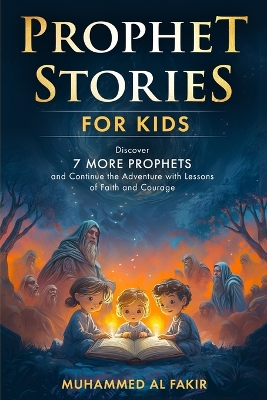 Prophet Stories for Kids: Discover 7 More Prophets and Continue the Adventure with Lessons of Faith and Courage