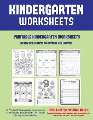 Printable Kindergarten Worksheets: Mixed Worksheets to Develop Pen Control (Kindergarten Worksheets): 60 Preschool/Kindergarten Worksheets to Assist with the Development of Fine Motor Skills in Preschool Children