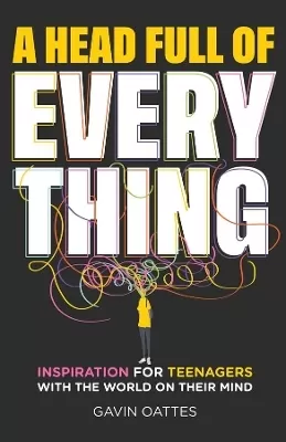 A Head Full of Everything: Inspiration for Teenagers With the World on Their Mind
