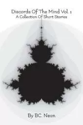Discords Of The Mind Vol. 1: A Collection Of Short Stories
