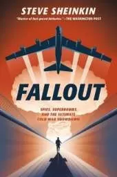 Fallout: Spies, Superbombs, and the Ultimate Cold War Showdown