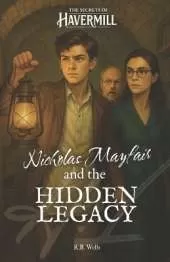 Nicholas Mayfair and the Hidden Legacy: The Secrets of Havermill - Vol. 1