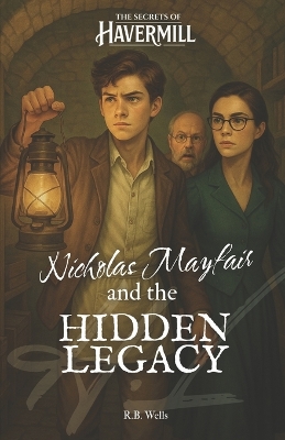 Nicholas Mayfair and the Hidden Legacy: The Secrets of Havermill - Vol. 1