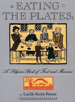 Eating the Plates: A Pilgrim Book of Food and Manners