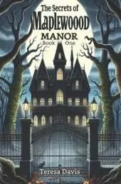 The Mystery of Maplewood Manor: A Heart-pounding Detective Adventure for Youth Aged 8-13