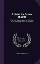 A List of the Genera of Birds: With Their Synonyma and an Indication of the Typical Species of Each Genus