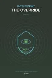 Glitch Academy: The Override: Book 5