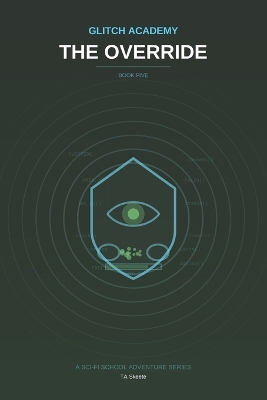 Glitch Academy: The Override: Book 5