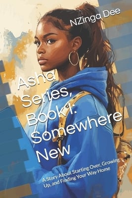 Asha Series, Book I: Somewhere New: A Story About Starting Over, Growing Up, and Finding Your Way Home