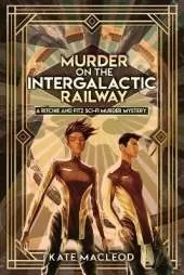 Murder on the Intergalactic Railway: A Ritchie and Fitz Sci-Fi Murder Mystery