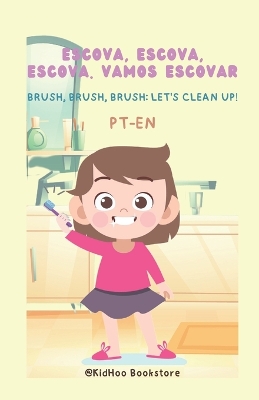 Escova, Escova, Escova. Vamos Escovar!: Brush, Brush, Brush. Let's Cleanup!