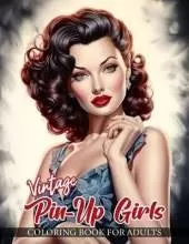 Vintage Pin-Up Girls Coloring Book For Adults: 30 Beautifully Detailed Illustrations of Classic Pin Up Models in a Variety of Enchanting Poses and Adorned in Retro Fashion Styles