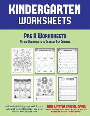 Pre K Worksheets: Mixed Worksheets to Develop Pen Control (Kindergarten Worksheets): 60 Preschool/Kindergarten Worksheets to Assist with the Development of Fine Motor Skills in Preschool Children